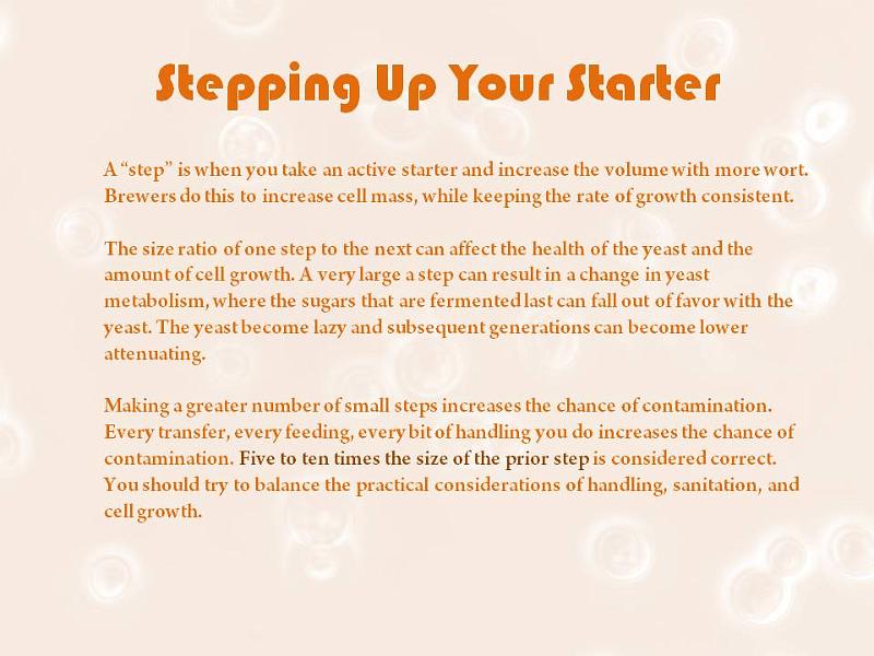 Slide16.JPG - When stepping up your yeast limit the step to no more than 10 times the current volume. 1m into 10ml, 10ml into 100ml, 100ml into 1liter, etc.